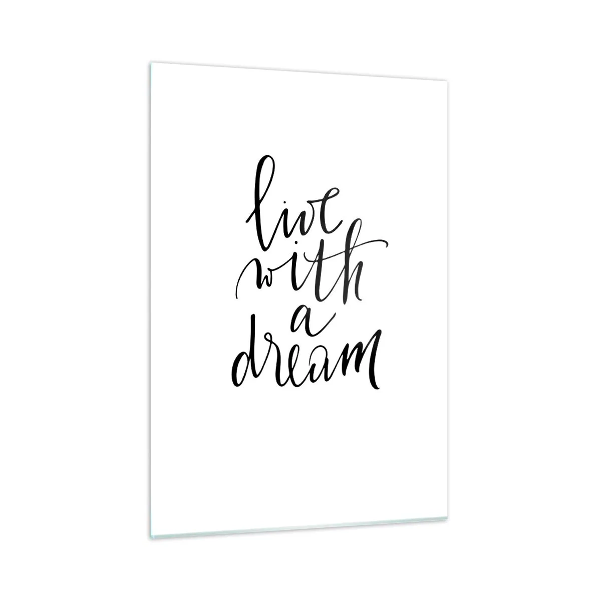 Obraz na szkle - Cytat 'Live with a dream' w eleganckiej kaligrafii - 50x70cm - Of course - Nowoczesna dekoracja ścienna do salonu, kuchni i sypialni ARTTOR