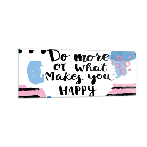 Obraz na szkle - Plakat z napisem 'Do more of what makes you happy' - 140x50cm - Jak być szczęśliwym - Nowoczesna dekoracja ścienna do salonu i sypialni ARTTOR